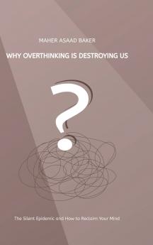 Why Overthinking Is Destroying Us