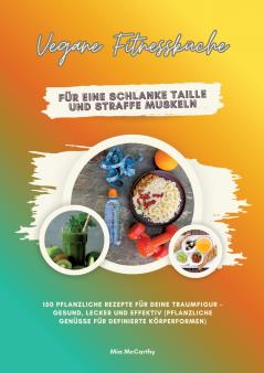 Vegane Fitnessküche für eine schlanke Taille und straffe Muskeln
