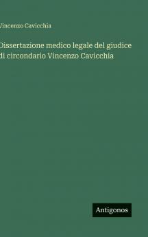 Dissertazione medico legale del giudice di circondario Vincenzo Cavicchia
