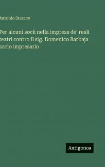 Per alcuni socii nella impresa de' reali teatri contro il sig. Domenico Barbaja socio impresario