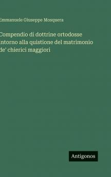 Compendio di dottrine ortodosse intorno alla quistione del matrimonio de' chierici maggiori