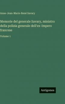 Memorie del generale Savary ministro della polizia generale dell'ex-Impero francese