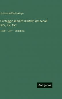 Carteggio inedito d'artisti dei secoli XIV XV XVI