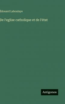 De l'eglise catholique et de l'état