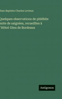 Quelques observations de phlébite suite de saignées recueillies à l'Hôtel-Dieu de Bordeaux