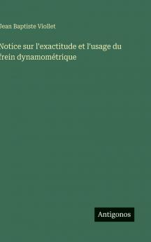 Notice sur l'exactitude et l'usage du frein dynamométrique