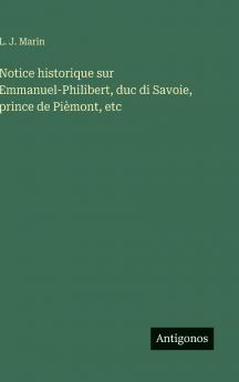 Notice historique sur Emmanuel-Philibert duc di Savoie prince de Pièmont etc