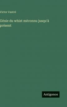 Génie du whist méconnu jusqu'à présent