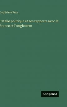 L'Italie politique et ses rapports avec la France et l'Angleterre