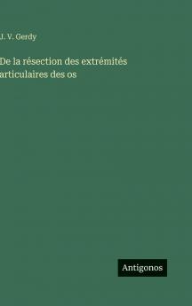 De la résection des extrémités articulaires des os
