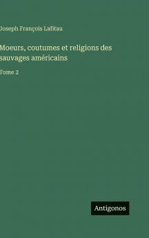 Moeurs coutumes et religions des sauvages américains
