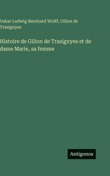 Histoire de Gilion de Trasignyes et de dame Marie sa femme