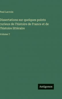 Dissertations sur quelques points curieux de l'histoire de France et de l'histoire littéraire