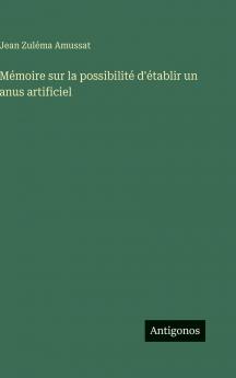 Mémoire sur la possibilité d'établir un anus artificiel