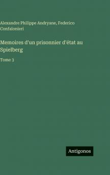 Memoires d'un prisonnier d'état au Spielberg