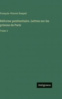 Réforme penitentiaire. Lettres sur les prisons de Paris