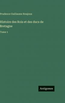 Histoire des Rois et des ducs de Bretagne