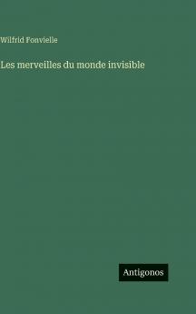 Les merveilles du monde invisible