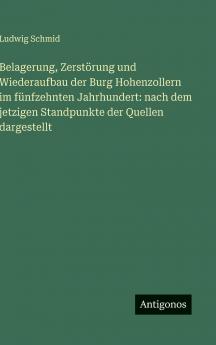 Belagerung Zerstörung und Wiederaufbau der Burg Hohenzollern im fünfzehnten Jahrhundert