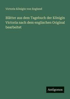 Blätter aus dem Tagebuch der Königin Victoria nach dem englischen Original bearbeitet