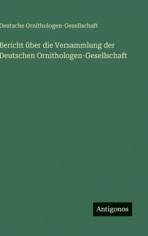 Bericht über die Versammlung der Deutschen Ornithologen-Gesellschaft