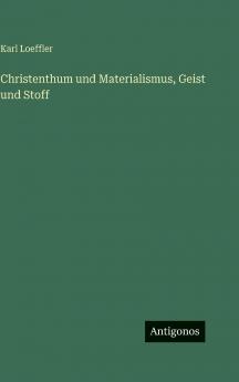 Christenthum und Materialismus Geist und Stoff