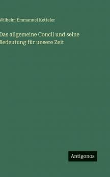 Das allgemeine Concil und seine Bedeutung für unsere Zeit