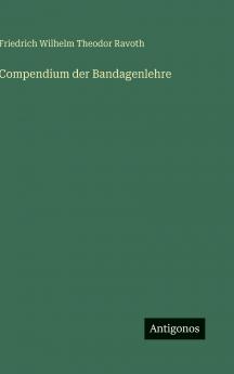 Compendium der Bandagenlehre