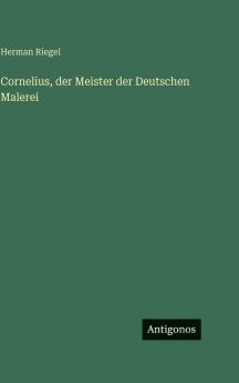 Cornelius der Meister der Deutschen Malerei