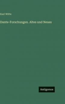 Dante-Forschungen. Altes und Neues