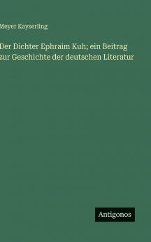 Der Dichter Ephraim Kuh; ein Beitrag zur Geschichte der deutschen Literatur