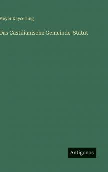 Das Castilianische Gemeinde-Statut