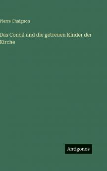 Das Concil und die getreuen Kinder der Kirche