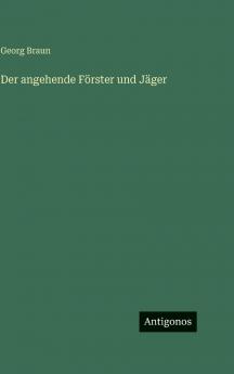 Der angehende Förster und Jäger