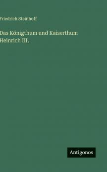Das Königthum und Kaiserthum Heinrich III.