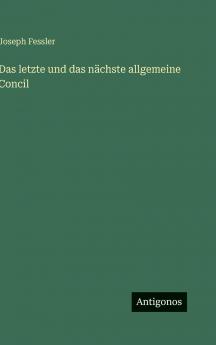 Das letzte und das nächste allgemeine Concil