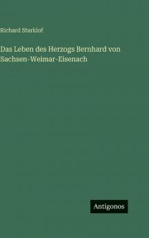 Das Leben des Herzogs Bernhard von Sachsen-Weimar-Eisenach