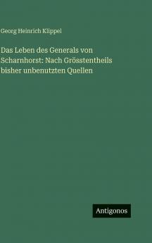 Das Leben des Generals von Scharnhorst