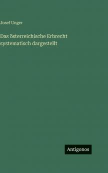 Das österreichische Erbrecht systematisch dargestellt