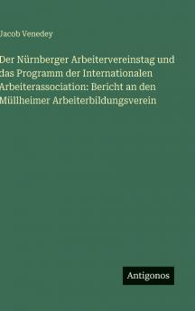 Der Nürnberger Arbeitervereinstag und das Programm der Internationalen Arbeiterassociation