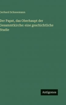 Der Papst das Oberhaupt der Gesammtkirche