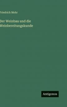 Der Weinbau und die Weinbereitungskunde