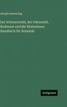 Der Schwarzwald der Odenwald Bodensee und die Rheinebene; Handbuch für Reisende