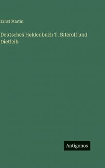 Deutsches Heldenbuch T. Biterolf und Dietleib
