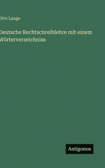 Deutsche Rechtschreiblehre mit einem Wörterverzeichniss