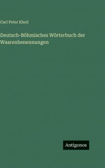 Deutsch-Böhmisches Wörterbuch der Waarenbenennungen