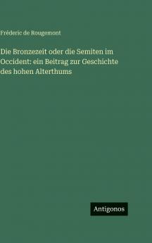Die Bronzezeit oder die Semiten im Occident
