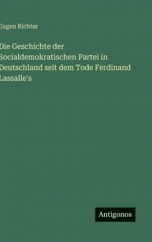Die Geschichte der Socialdemokratischen Partei in Deutschland seit dem Tode Ferdinand Lassalle's