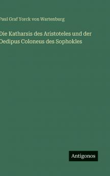 Die Katharsis des Aristoteles und der Oedipus Coloneus des Sophokles