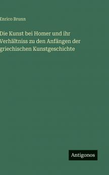 Die Kunst bei Homer und ihr Verhältniss zu den Anfängen der griechischen Kunstgeschichte